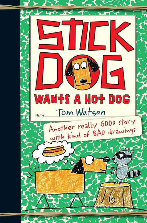 Book cover of Stick Dog Wants a Hot Dog: Stick Dog, Stick Dog Wants A Hot Dog, Stick Dog Chases A Pizza (Stick Dog #2)