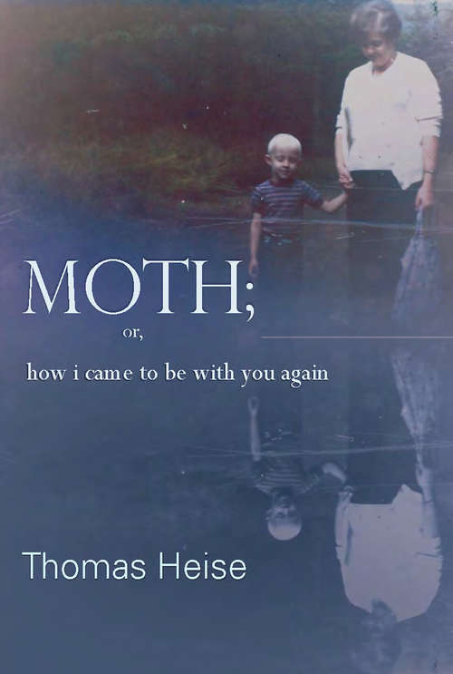 Moth; or how I came to be with you again: Or, How I Came To Be With You Again