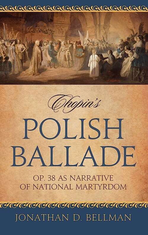 Book cover of Chopin's Polish Ballade: Op. 38 As Narrative of National Martyrdom
