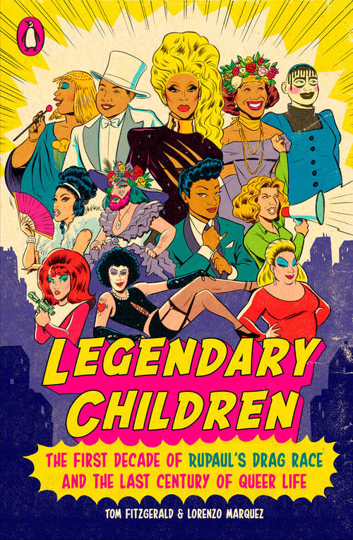 Book cover of Legendary Children: The First Decade of RuPaul's Drag Race and the Last Century of Queer Life