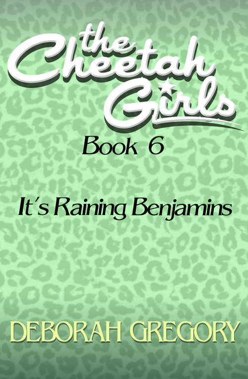 Book cover of It's Raining Benjamins: It's Raining Benjamins (The Cheetah Girls #6)
