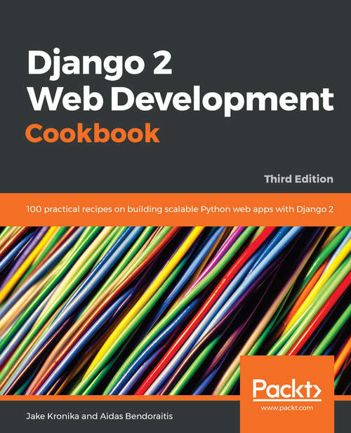 Book cover of Django 2 Web Development Cookbook: 100 practical recipes on building scalable Python web apps with Django 2, 3rd Edition