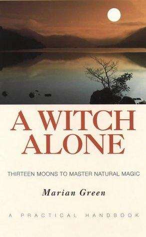 A Witch Alone: Thirteen Moons to Master Natural Magic