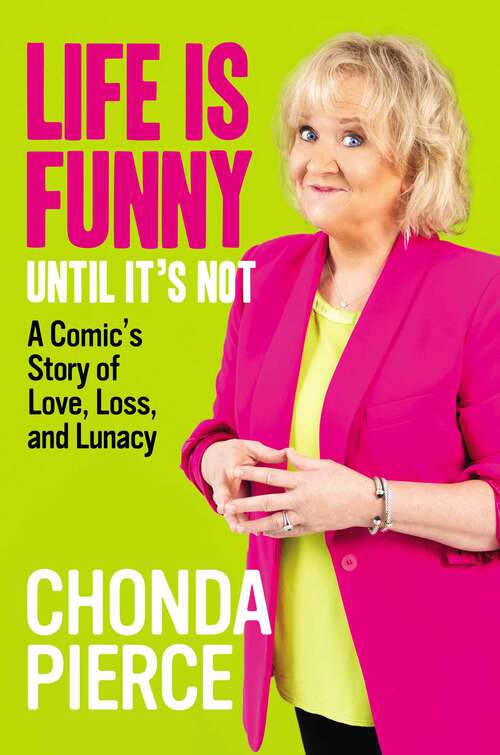 Book cover of Life Is Funny Until It's Not: A Comic's Story of Love, Loss, and Lunacy