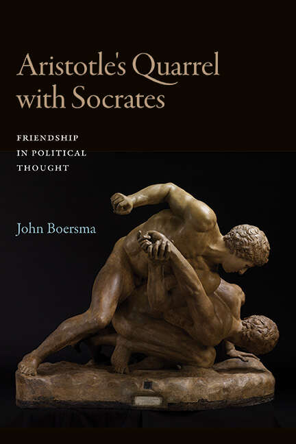 Book cover of Aristotle's Quarrel with Socrates: Friendship in Political Thought (SUNY series in Ancient Greek Philosophy)