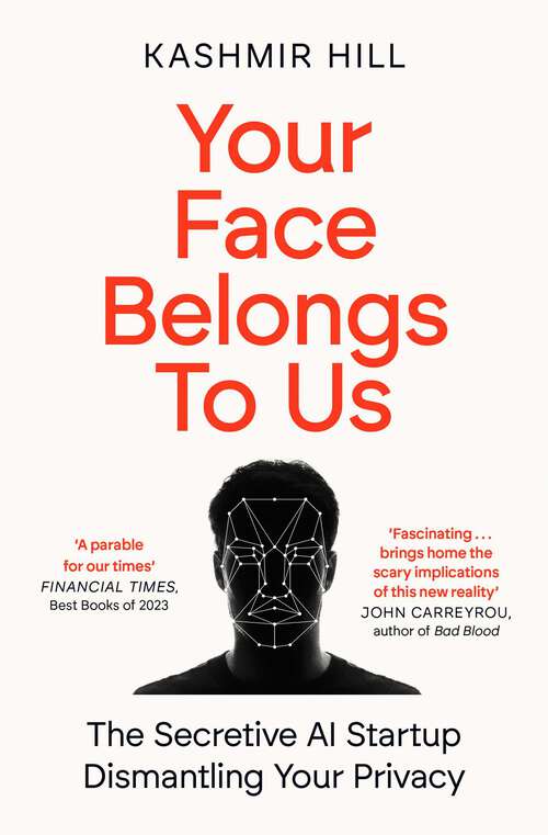Book cover of Your Face Belongs to Us: The Secretive Startup Dismantling Your Privacy