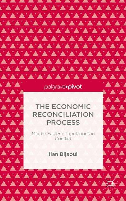 Book cover of The Economic Reconciliation Process: Middle Eastern Populations in Conflict