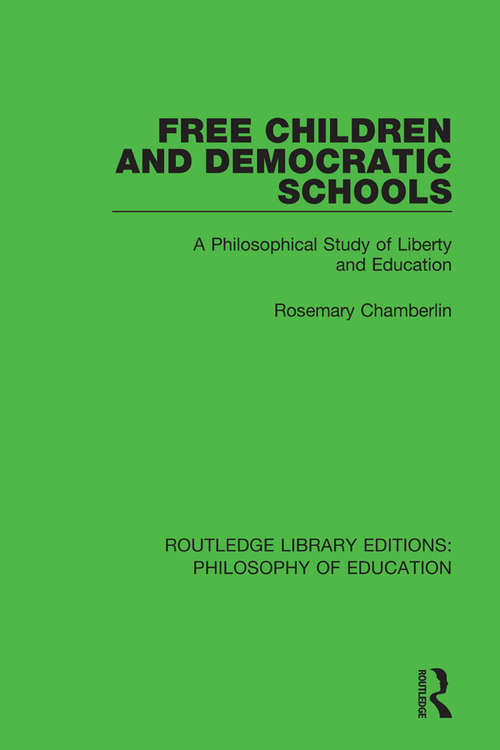 Free Children and Democratic Schools: A Philosophical Study of Liberty and Education (Routledge Library Editions: Philosophy of Education #6)