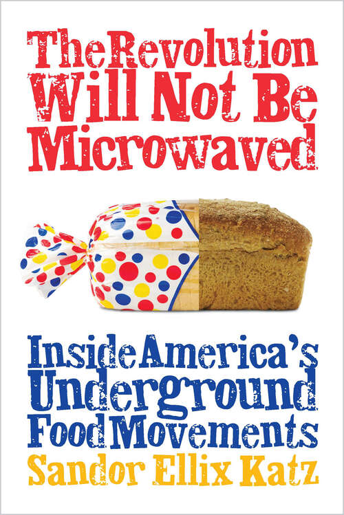 Book cover of The Revolution Will Not Be Microwaved: Inside America's Underground Food Movements