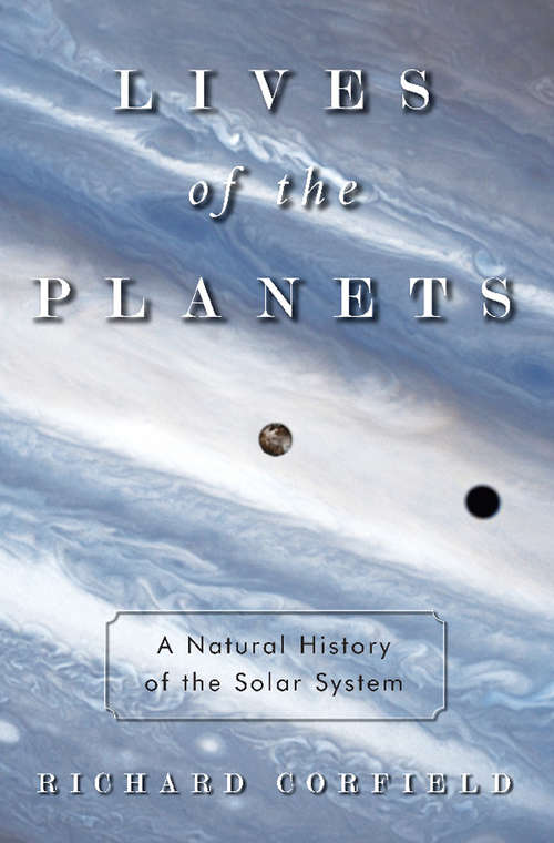 Book cover of Lives of the Planets: A Natural History of the Solar System
