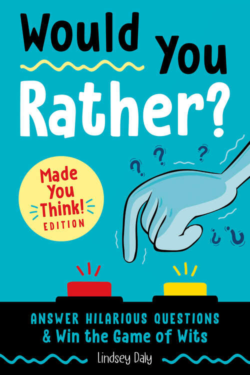 Book cover of Would You Rather? Made You Think! Edition: Answer Hilarious Questions and Win the Game of Wits