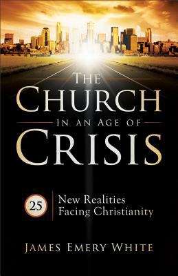The Church In An Age Of Crisis: 25 New Realities Facing Christianity