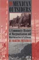 Book cover of The Mexican Outsiders: A Community History of Marginalization and Discrimination in California