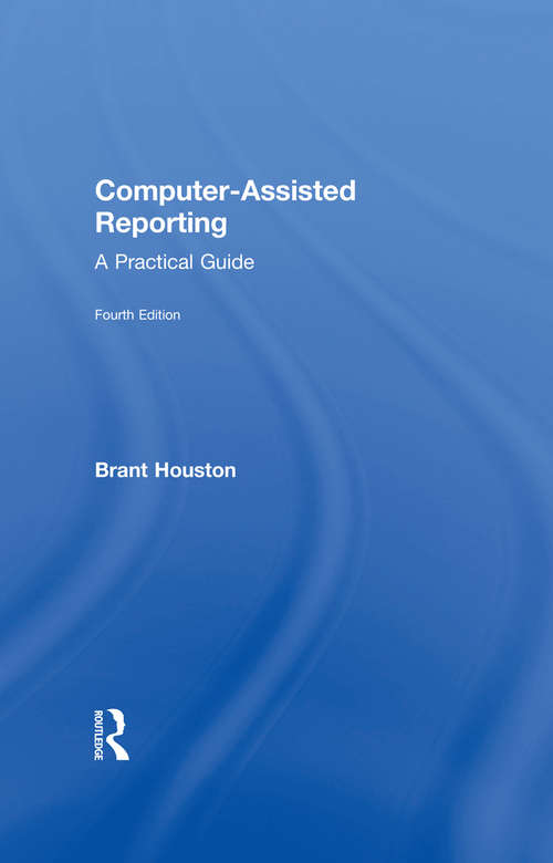 Computer-Assisted Reporting: A Practical Guide (4th Edition)