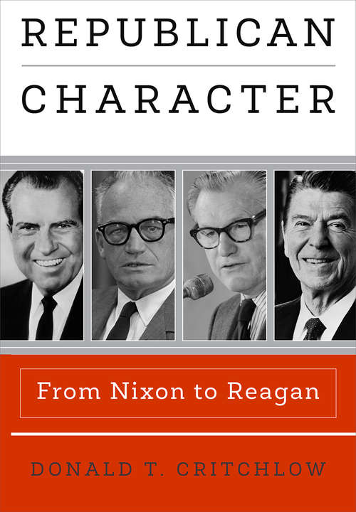 Book cover of Republican Character: From Nixon to Reagan