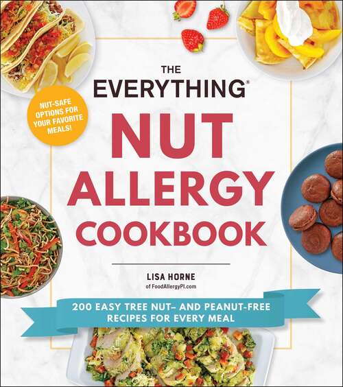 Book cover of The Everything Nut Allergy Cookbook: 200 Easy Tree Nut– and Peanut-Free Recipes for Every Meal (Everything®)