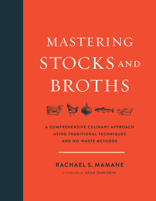 Mastering Stocks and Broths: A Comprehensive Culinary Approach Using Traditional Techniques and No-Waste Methods