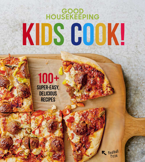 Book cover of Kids Cook!: 100+ Super Easy Kids Recipes (Good Housekeeping Kids Cookbooks #1)