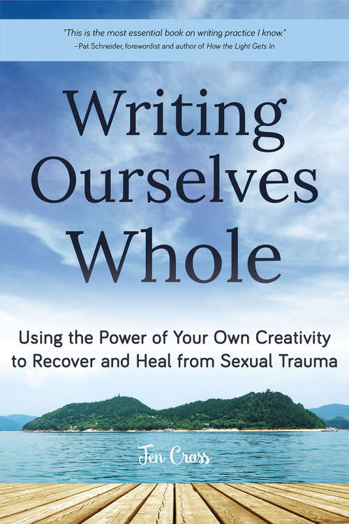 Book cover of Writing Ourselves Whole: Using the Power of Your Own Creativity to Recover and Heal from Sexual Trauma