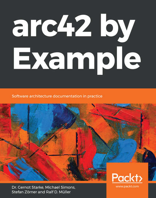 arc42 by Example: Software architecture documentation in practice