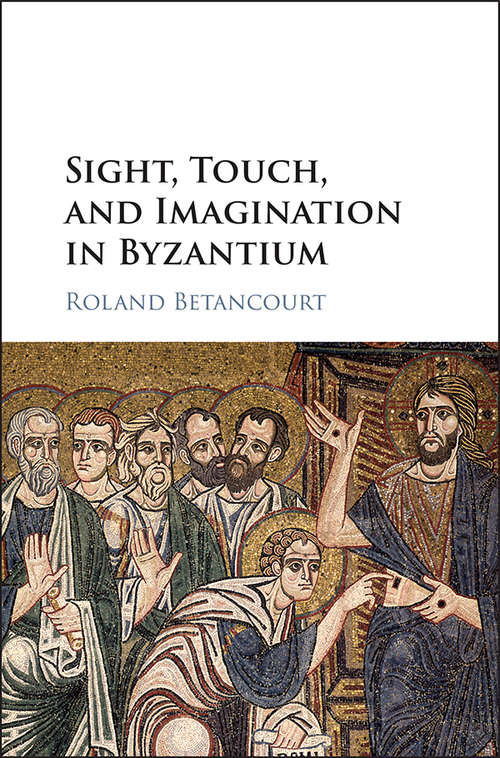 Book cover of Sight, Touch, and Imagination in Byzantium