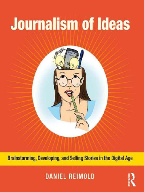 Book cover of Journalism of Ideas: Brainstorming, Developing, and Selling Stories in the Digital Age