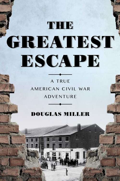 Book cover of The Greatest Escape: A True American Civil War Adventure