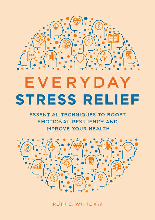 Book cover of Everyday Stress Relief: Essential Techniques to Boost Emotional Resiliency and Improve Your Health