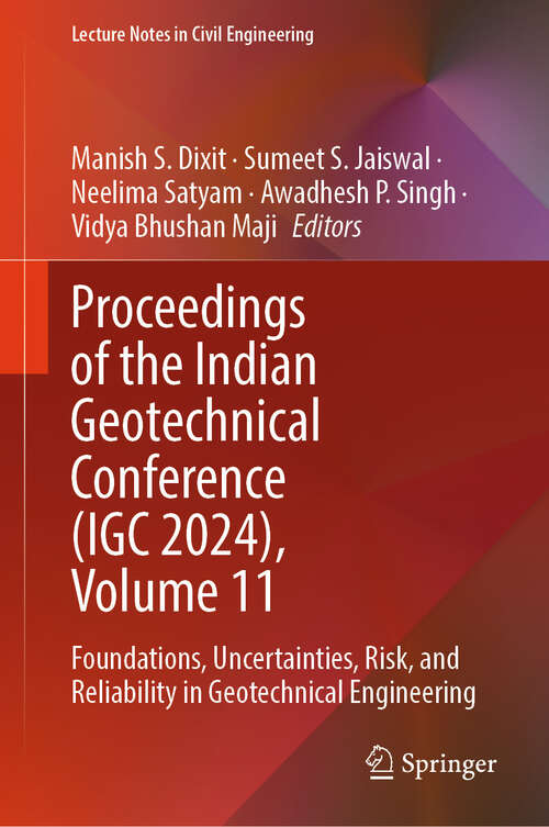 Book cover of Proceedings of the Indian Geotechnical Conference: Foundations, Uncertainties, Risk, and Reliability in Geotechnical Engineering (Lecture Notes in Civil Engineering #707)