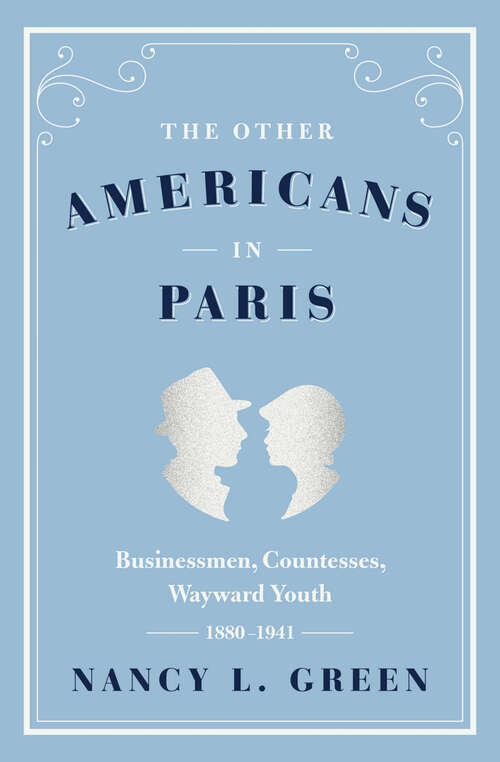 Book cover of The Other Americans in Paris: Businessmen, Countesses, Wayward Youth, 1880–1941