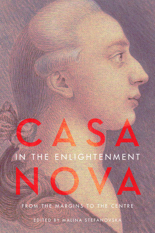 Book cover of Casanova in the Enlightenment: From the Margins to the Centre (UCLA Clark Memorial Library Series)