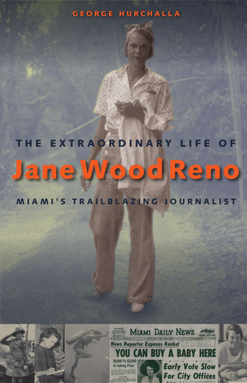Book cover of The Extraordinary Life of Jane Wood Reno: Miami's Trailblazing Journalist