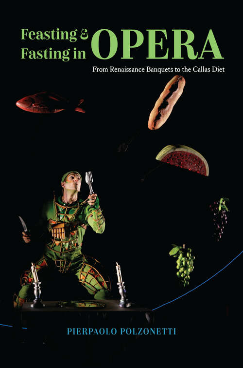 Book cover of Feasting and Fasting in Opera: From Renaissance Banquets to the Callas Diet