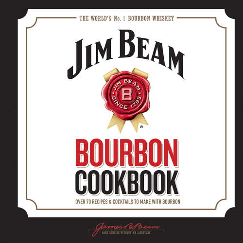 Book cover of Jim Beam Bourbon Cookbook: Over 70 recipes & cocktails to make with bourbon