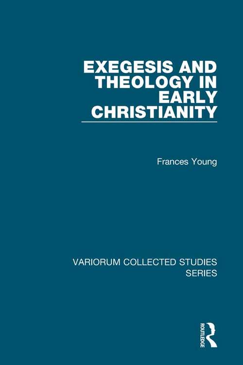 Exegesis and Theology in Early Christianity (Variorum Collected Studies)