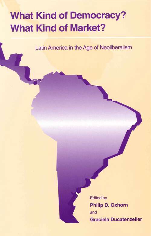 Book cover of What Kind of Democracy? What Kind of Market?: Latin America in the Age of Neoliberalism (G - Reference, Information and Interdisciplinary Subjects)