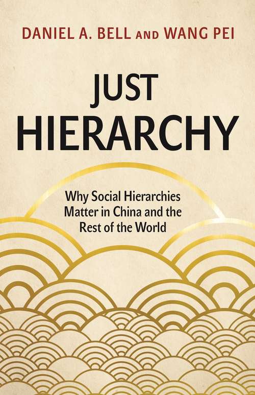 Just Hierarchy: Why Social Hierarchies Matter in China and the Rest of the World