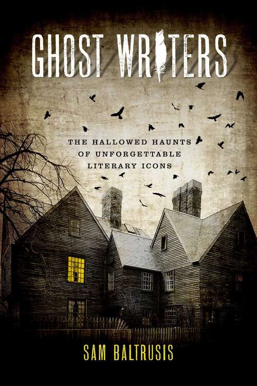 Book cover of Ghost Writers: The Hallowed Haunts of Unforgettable Literary Icons