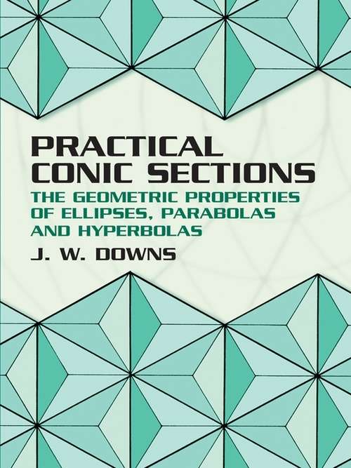 Book cover of Practical Conic Sections: The Geometric Properties of Ellipses, Parabolas and Hyperbolas