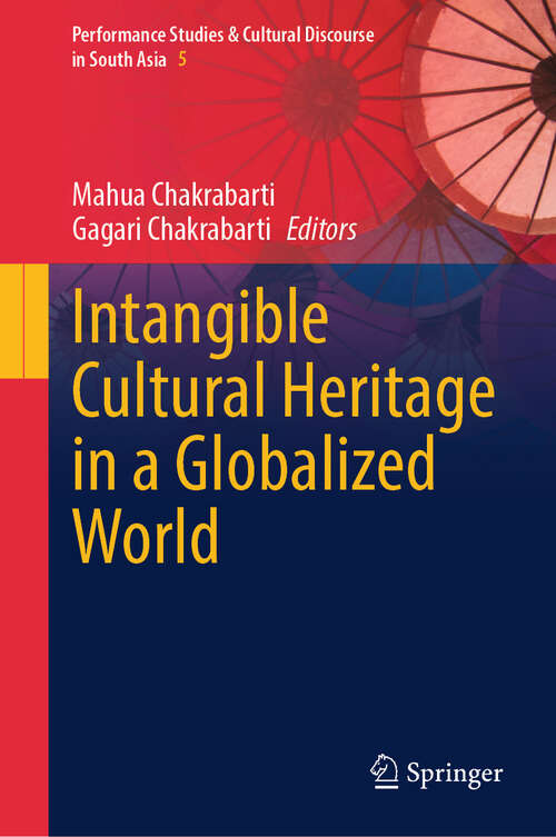 Book cover of Intangible Cultural Heritage in a Globalized World (Performance Studies & Cultural Discourse in South Asia #5)