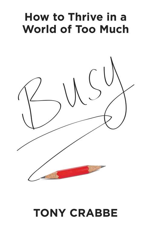 Book cover of Busy: How to Thrive in a World of Too Much
