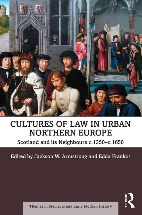 Cultures of Law in Urban Northern Europe: Scotland and its Neighbours c.1350–c.1650 (Themes in Medieval and Early Modern History)