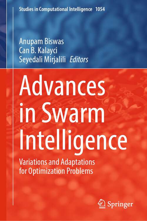 Advances in Swarm Intelligence: Variations and Adaptations for Optimization Problems (Studies in Computational Intelligence #1054)