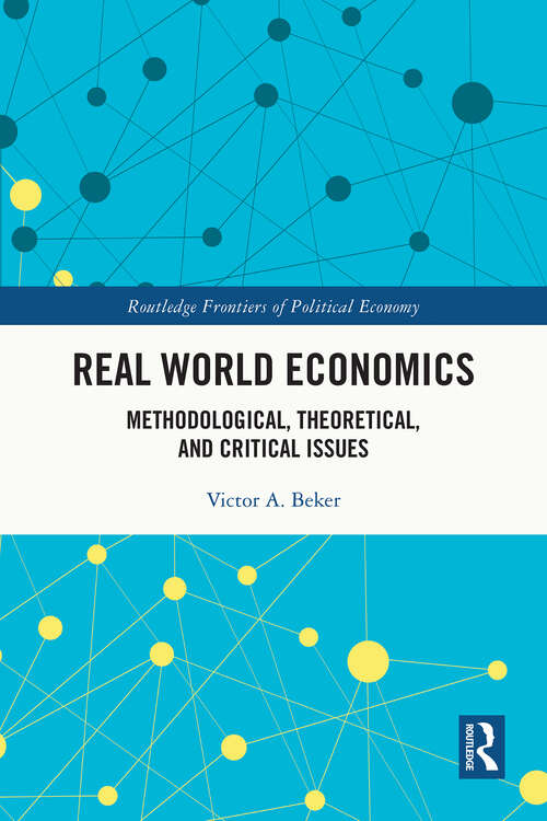 Book cover of Real World Economics: Methodological, Theoretical and Critical Issues (1) (Routledge Frontiers of Political Economy)