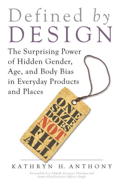 Defined by Design: The Surprising Power of Hidden Gender, Age, and Body Bias in Everyday Products and Places