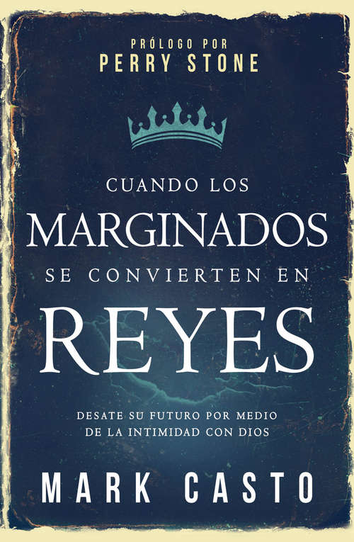 Book cover of Cuando los marginados se convierten en reyes: Desate su futuro por medio de la intimidad con Dios