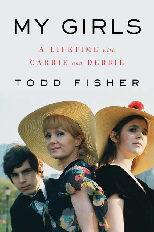 Book cover of My Girls: A Lifetime with Carrie and Debbie