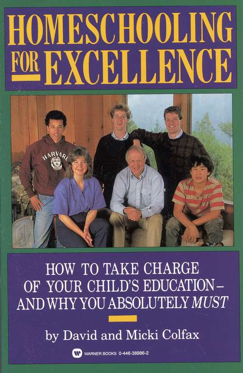 Book cover of Homeschooling for Excellence: How to Take Charge of your Child's Education--and Why You Absolutely Must