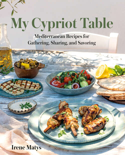Book cover of My Cypriot Table: Mediterranean Recipes for Gathering, Sharing, and Savoring