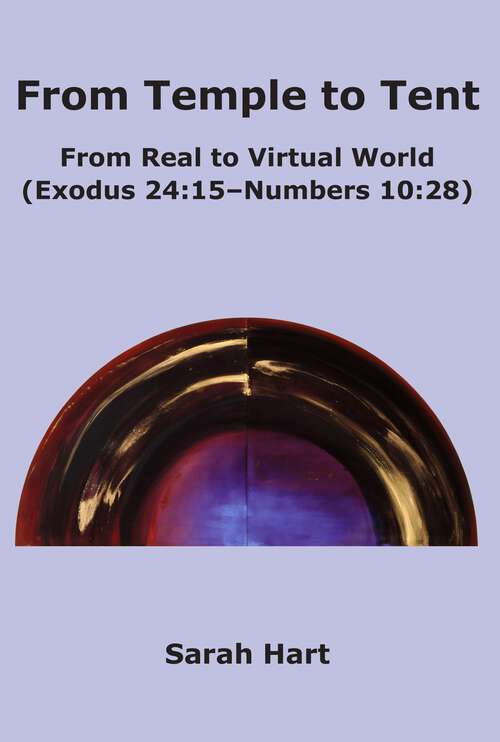 Book cover of From Temple to Tent: From Real to Virtual World (Exodus 24:15 - Numbers 10:28)